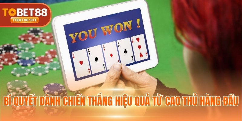 Bí quyết dành chiến thắng hiệu quả từ cao thủ hàng đầu