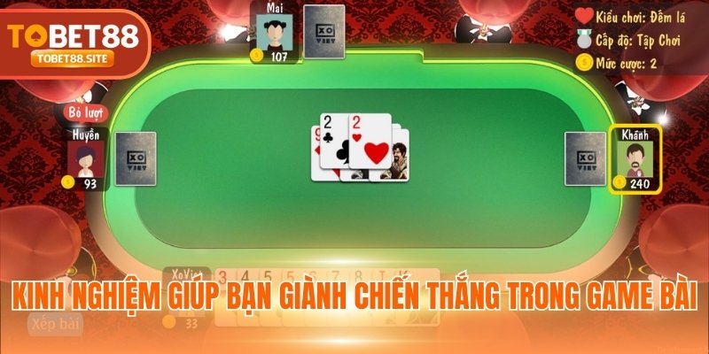 Kinh nghiệm giúp bạn giành chiến thắng trong game bài