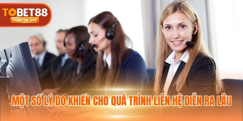 Một số lý do khiến cho quá trình liên hệ diễn ra lâu