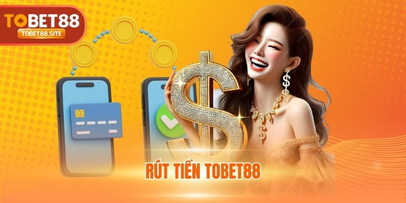 Rút tiền TOBET88